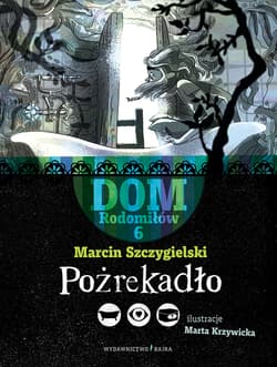 Pożrekadlo. Dom Rodomiłów. Tom 6 - Marcin Szczygielski