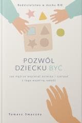 Pozwól dziecku być - Tomasz Smaczny