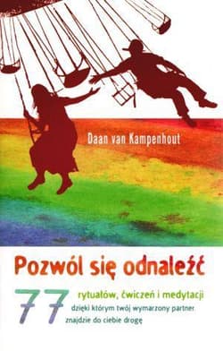 Pozwól się odnaleźć 77 rytuałów, ćwiczeń i medytacji, dzięki którym twój wymarzony partner znajdzie do ciebie drogę - Daan Kampenhout