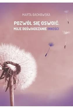 Pozwól się oswoić... Moje doświadczanie inności - Marta Gackowska