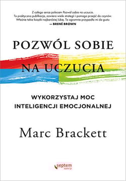 Pozwól sobie na uczucia Wykorzystaj moc inteligencji emocjonalnej - Marc Brackett