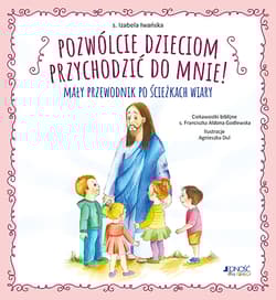 Pozwólcie dzieciom przychodzić do mnie! Mały przewodnik po ścieżkach wiary - Izabela Iwańska