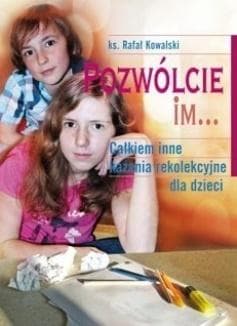 Pozwólcie im... Całkiem inne kazania... - Kowalski Rafał