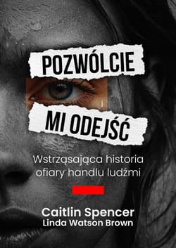 Pozwólcie mi odejść. Wstrząsająca historia ofiary handlu ludźmi wyd. 2026 - Linda Watson-Brown, Caitlin Spencer