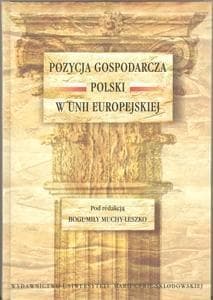 Pozycja gospodarcza Polski w Unii Europejskiej - Bogumiła Mucha-Leszko (red.)