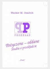 Pożyczone - oddane. Studia o przekładzie - Osadnik Wacław M.