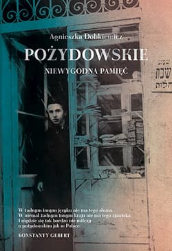Pożydowskie. Niewygodna pamięć - Agnieszka Dobkiewicz