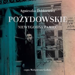 Pożydowskie. Niewygodna pamięć - audiobook - Agnieszka Dobkiewicz