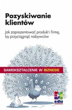 Pozyskiwanie klientów Jak zaprezentować produkt i firmę, by przyciągnąć nabywców. - Gitte Heter