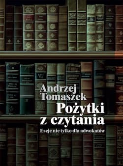 Pożytki z czytania Eseje nie tylko dla adwokatów - Tomaszek Andrzej