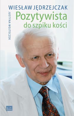Pozytywista do szpiku kości - Jędrzejczak Wiesław, Wojteczek Justyna