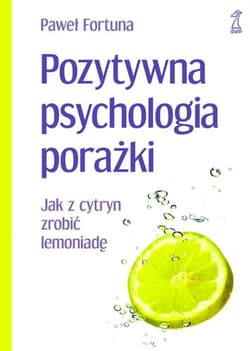 Pozytywna psychologia porażki Jak z cytryn zrobić lemoniadę - Fortuna Paweł