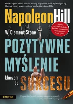 Pozytywne myślenie kluczem do sukcesu - Napoleon Hill, Stone W. Clement