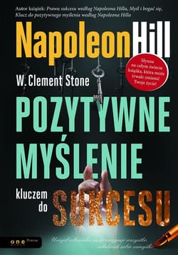 Pozytywne myślenie kluczem do sukcesu - Stone W. Clement