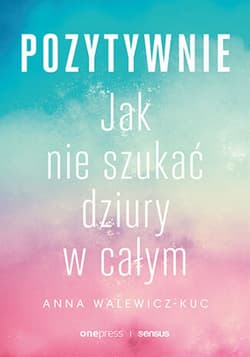 Pozytywnie! Jak nie szukać dziury w całym - audiobook - Anna Walewicz-Kuc
