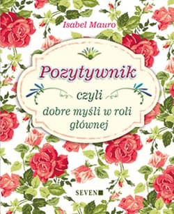 Pozytywnik czyli dobre myśli w roli głównej - Isabel Mauro