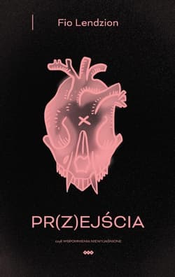 PR(Z)EJŚCIA, czyli wspomnienia niewyjaśnione - Lendzion Fio