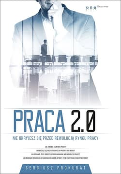 Praca 2.0. Nie ukryjesz się przed rewolucją rynku pracy - Sergiusz Prokurat
