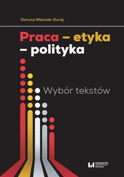 Praca etyka polityka Wybór tekstów