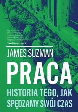 Praca Historia tego, jak spędzamy swój czas - James Suzman