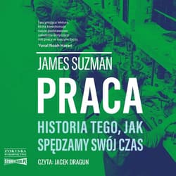 Praca. Historia tego, jak spędzamy swój czas - audiobook - James Suzman
