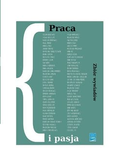 Praca i pasja Zbiór wywiadów - Praca zbiorowa
