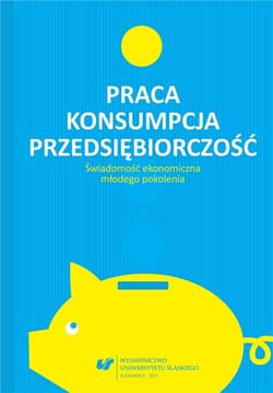 Praca - konsumpcja - przedsiębiorczość - Cekiera Rafał, red. Urszula Swadźba, Monika Żak
