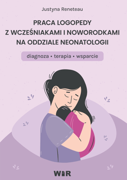 Praca logopedy z wcześniakami i noworodkami na oddziale neonatologii diagnoza terapia - Justyna Reneteau