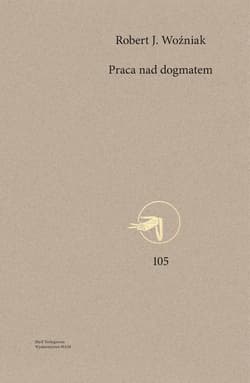 Praca nad dogmatem Wybrane aspekty odnowy teologii dogmatycznej - ks. Woźniak Robert