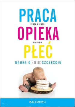 Praca opieka płeć Nauka o (nie)szczęściu - Piotr Michoń