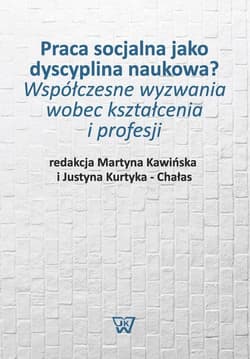 Praca socjalna jako dyscyplina naukowa? Współczesne wyzwania wobec kształcenia i profesji
