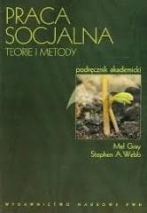 Praca socjalna. Teorie i metody - Mel Gray,  Webb Stephen A.