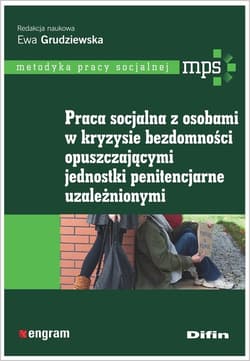 Praca socjalna z osobami w kryzysie bezdomności opuszczającymi jednostki penitencjarne uzależnionymi - Grudziewska Ewa