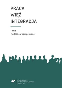 Praca więź integracja. Wyzwania w życiu... - red. Bożena Pactwa, red. Urszula Swadźba, red. Mo