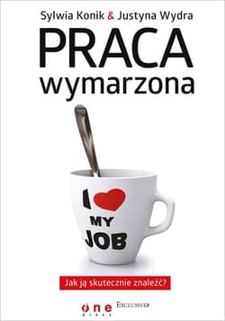 Praca wymarzona Jak ją skutecznie znaleźć? - Konik Sylwia