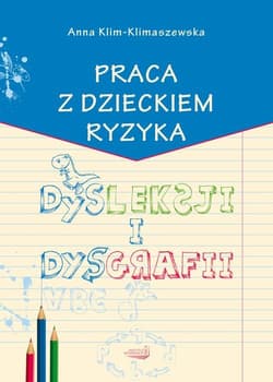 Praca z dzieckiem ryzyka dysleksji i dysgrafii - Anna Klim-Klimaszewska
