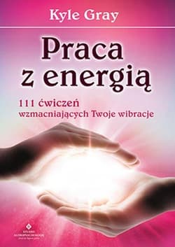 Praca z energią 111 ćwiczeń wzmacniających - Gray Kyle