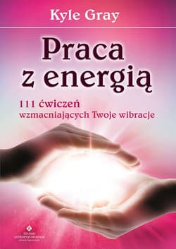 Praca z energią 111 ćwiczeń wzmacniających - Gray Kyle