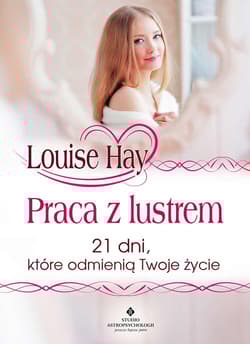 Praca z lustrem 21 dni, które odmienią Twoje życie
