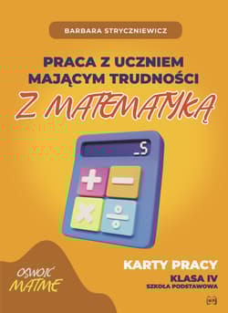 Praca z uczniem mającym trudności z matematyką Karty pracy kl. IV - Barbara Stryczniewicz