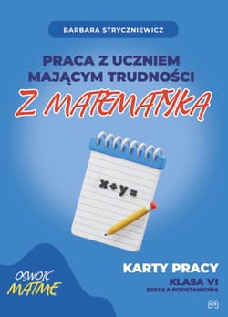 Praca z uczniem mającym trudności z matematyką Karty pracy kl. VI