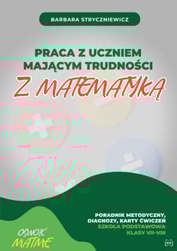 Praca z uczniem mającym trudności z matematyką SP VII–VIII. Poradnik metodyczny diagnozy karty ćwiczeń - Barbara Stryczniewicz