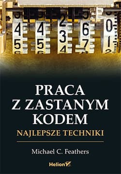 Praca z zastanym kodem. Najlepsze techniki - Michael Feathers