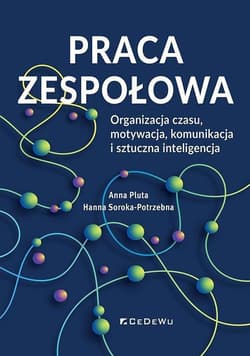 Praca zespołowa. Organizacja czasu, motywacja.. - Hanna Soroka-Potrzebna, Anna Pluta
