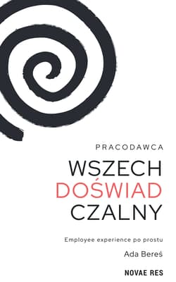 Pracodawca wszechdoświadczalny. Employee experience po prostu - Ada Bereś