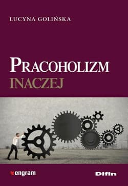 Pracoholizm inaczej - Lucyna Golińska