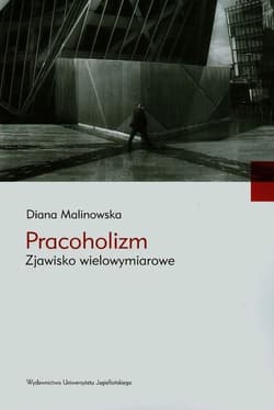 Pracoholizm Zjawisko wielowymiarowe - Diana Malinowska