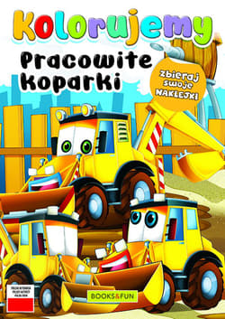 Pracowite koparki. Kolorujemy - Opracowanie Zbiorowe