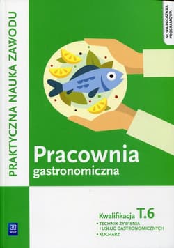 Pracownia gastronomiczna Praktyczna nauka zawodu Kwalifikacja T.6 Technik zywienia i usług gastronomicznych. Kucharz - Anna Kmiołek-Gizara