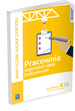 Pracownia organizacji robót budowlanych Kwalifikacja B.33 Technik budownictwa